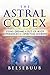 The Astral Codex: Using Dreams and Out-of-Body Experiences on a Spiritual Journey by