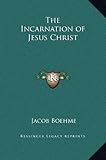 The Incarnation of Jesus Christ by Jacob Boehme