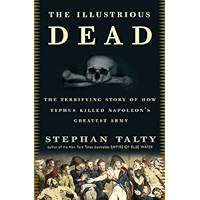 The Illustrious Dead: The Terrifying Story of How Typhus Killed Napoleon's Greatest Army book cover