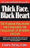Thick Face, Black Heart: The Warrior Philosophy for Conquering the Challenges of Business and Life