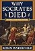 Why Socrates Died: Dispelling the Myths
