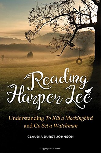 Reading Harper Lee: Understanding To Kill a Mockingbird and Go Set a Watchman