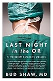 Last Night in the OR: A Transplant Surgeon's Odyssey by Bud Shaw