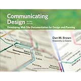 Communicating Design: Developing Web Site Documentation for Design and Planning (2nd Edition) (Voices That Matter)