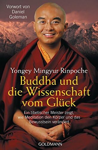 Buddha und die Wissenschaft vom Glück: Ein tibetischer Meister zeigt, wie Meditation den Körper und das Bewusstsein verändert - Vorwort von Daniel Goleman (German Edition)