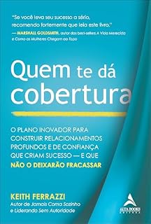 Livro Quem te dá cobertura: o plano inovador para construir relacionamentos profundos e de confiança que constroem sucesso — E que não o deixarão fracassar