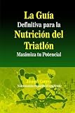 Image de La Guia Definitiva para la Nutricion del Triatlon: Maximiza tu Potencial (Spanish Edition)