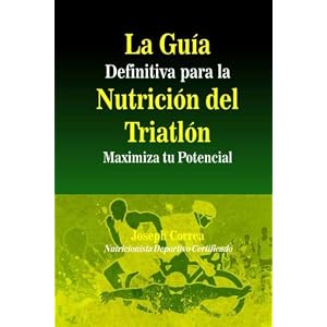 La Guia Definitiva para la Nutricion del Triatlon: Maximiza tu Potencial (Spanish Edition)