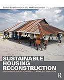 Sustainable Housing Reconstruction: Designing resilient housing after natural disasters by Esther Charlesworth, Iftekhar Ahmed