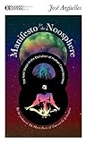 Manifesto for the Noosphere: The Next Stage in the Evolution of Human Consciousness (Manifesto Serie by Jose Arguelles