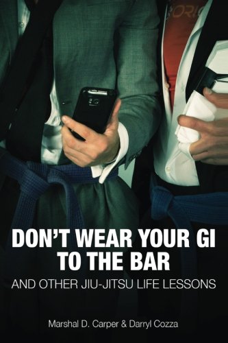 FREE Don't Wear Your Gi to the Bar: And Other Jiu-Jitsu Life Lessons<br />R.A.R