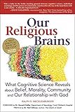 Our Religious Brains: What Cognitive Science Reveals about Belief, Morality, Community and Our Relationship with God
