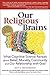 Our Religious Brains: What Cognitive Science Reveals about Belief, Morality, Community and Our Relationship with God