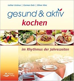 Gesund Aktiv Kochen Im Rhythmus Der Jahreszeiten Ursinus Lothar Golz Carmen Hinz Oliver 9783843410625 Amazon Com Books