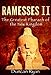 Ramesses II: The Greatest Pharaoh of the New Kingdom
