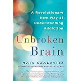 Unbroken Brain: A Revolutionary New Way of Understanding Addiction
