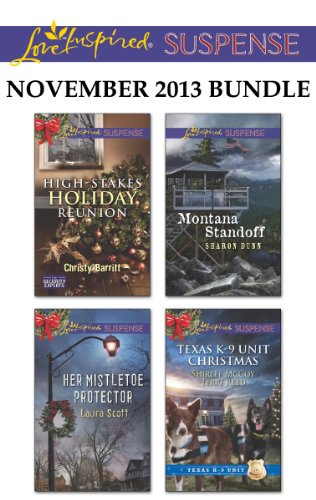 Love Inspired Suspense November 2013 Bundle: High-Stakes Holiday Reunion\Her Mistletoe Protector\Montana Standoff\Texas K-9 Unit Christmas