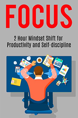 FOCUS: 2 Hour Mindset Shift for Productivity and Self-discipline