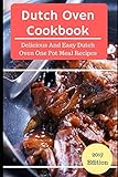 Dutch Oven Cookbook: Delicious And Easy Dutch Oven One Pot Recipes (Dutch Oven Cooking) by