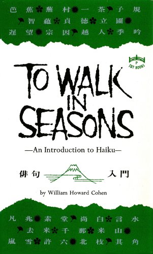 To Walk in Seasons: An Introduction to Haiku by William Howard Cohen