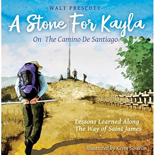 A Stone For Kayla, On the Camino De Santiago: Lessons Learned Along The Way of Saint James