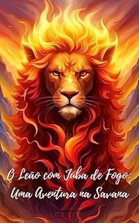 Livro O Leão com Juba de Fogo: Uma Aventura na Savana