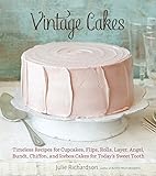 Vintage Cakes: Timeless Recipes for Cupcakes, Flips, Rolls, Layer, Angel, Bundt, Chiffon, and Icebox