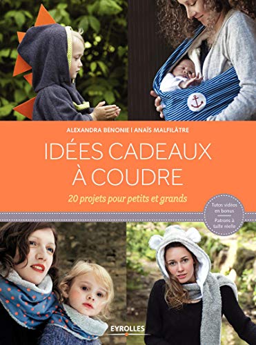 Idées cadeaux à coudre : 20 projets pour petits et grands by Alexandra Bénonie, Anaïs Malfilatre