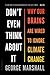 Don't Even Think About It: Why Our Brains Are Wired to Ignore Climate Change