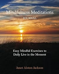 Mindfulness Meditations Journal: With Easy Mindful Practices to Daily Live in the Moment