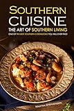 Southern Cuisine - The Art of Southern Living: One of The Best Southern Cookbooks You Will Ever Find!