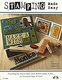 Stamping Made Easy: Everything You Need to Know About Rubber Stamps, Inks for Scrapbook Pages, & Cards by Michele Charles