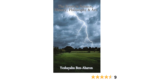 The Event In Science History Philosophy Art Ben Aharon Yeshayahu 9781602648814 Amazon Com Books