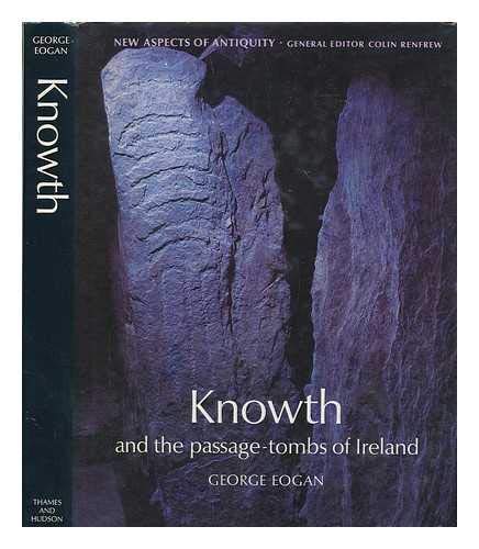 Knowth and the Passage-Tombs of Ireland (New Aspects of Antiquity) by George Eogan