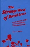 The Strange World of David Lynch: Transcendental Irony from Eraserhead to Mulholland Dr. by 