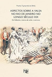 Livro Aspectos sobre a valsa no Rio de Janeiro no longo século XIX: de folhetins, música de salão e serestas