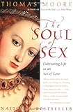 The Soul of Sex: Cultivating Life as an Act of Love, Thomas Moore, 0060930950