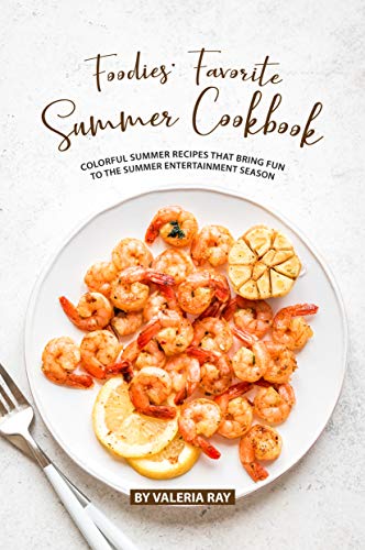 Foodies Favorite Summer Cookbook Colorful Summer Recipes That