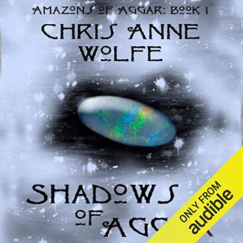Shadows of Aggar: Amazons Unite Edition: The Amazons of Aggar, Book 1 by Chris Anne Wolfe