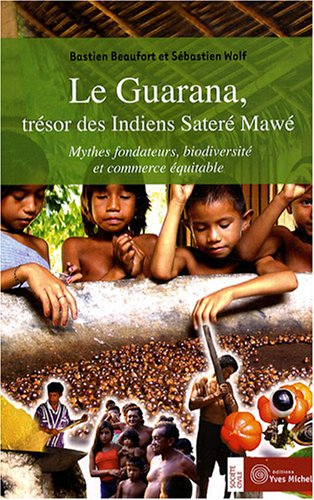 Le  guarana, trésors des indiens Sateré Mawé