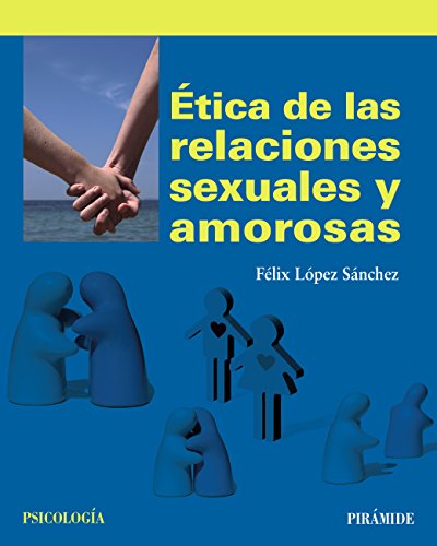 Ética de las relaciones sexuales y amorosas (Psicología) (Spanish Edition)