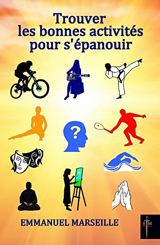Trouver les bonnes activités pour s'épanouir (French Edition) by Emmanuel Marseille
