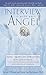 Interview with an Angel: An Angel Reveals Astonishing Truths About Life and Death, Religion, the Afe by Stevan J. Thayer