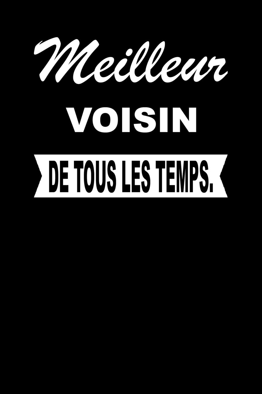 Meilleur Voisin De Tous Les Temps Carnet De Notes Journal Intime Livre De Poche To Do Cahier Pour Hommes Et Femmes Livre D Idees 110 Pages Lignees Amazon De De Tous Les Temps