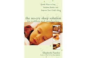 The No-Cry Sleep Solution for Toddlers and Preschoolers: Gentle Ways to Stop Bedtime Battles and Improve Your Child’s Sleep: 