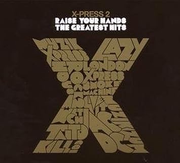 X Press 2 Raise Your Hands Greatest Hits Amazon Com Music