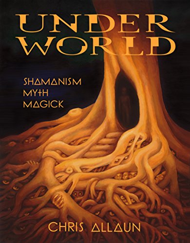 Underworld: Shamanism, Myth, Magick - Vol I by Chris Allaun