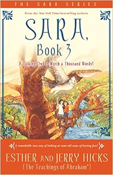 Sara, Book 3: A Talking Owl Is Worth a Thousand Words!, by Esther Hicks Jerry Hicks