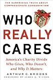 Who Really Cares the surprising truth about compassionate conservatism America's Charity Divide who gives who doesn't and why it matters hardback