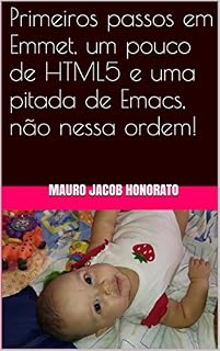 Livro Primeiros passos em Emmet, um pouco de HTML5 e uma pitada de Emacs, não nessa ordem!